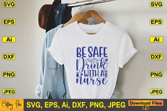Be Safe Drink with a Nurse SVG: Graphics for T-Shirt Designs