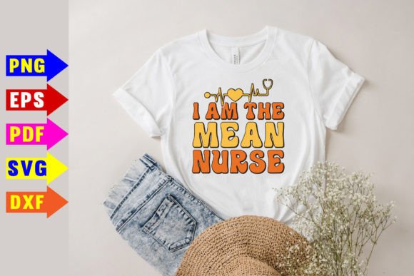 I Am the Mean Nurse Svg: Graphics for T-Shirt Designs
