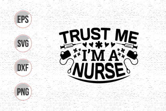 Trust Me I m a Nurse Svg Design: Graphics and Print Templates